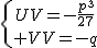 \{{UV=-\frac {p^{3}}{27}\atop U+V=-q}